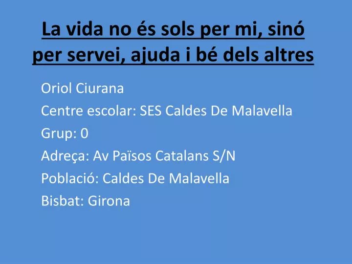 la vida no s sols per mi sin per servei ajuda i b dels altres