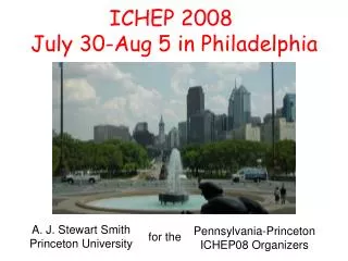 ICHEP 2008 July 30-Aug 5 in Philadelphia