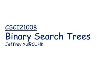 csci2100b binary search trees jeffrey yu@cuhk