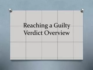 Reaching a Guilty Verdict Overview