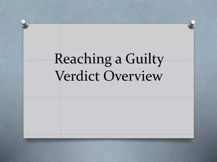 reaching a guilty verdict overview