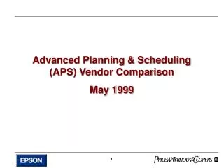 Advanced Planning &amp; Scheduling (APS) Vendor Comparison May 1999