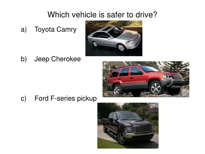 which vehicle is safer to drive