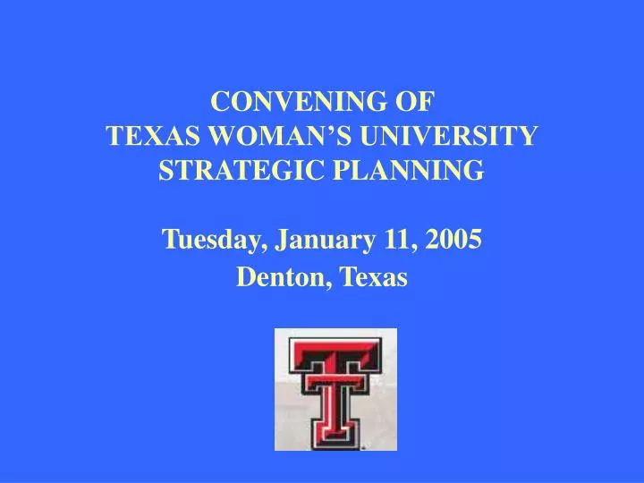 convening of texas woman s university strategic planning tuesday january 11 2005 denton texas