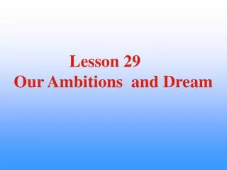 Lesson 29 Our Ambitions and Dream