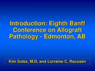 Introduction: Eighth Banff Conference on Allograft Pathology - Edmonton, AB