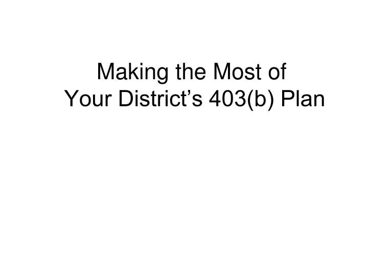 making the most of your district s 403 b plan
