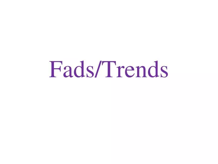 fads trends
