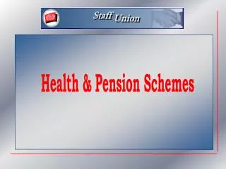 Health &amp; Pension Schemes