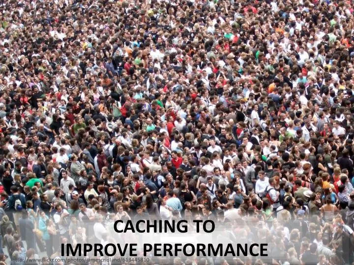 caching to improve performance