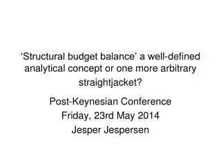 Post-Keynesian Conference Friday, 23rd May 2014 Jesper Jespersen