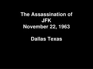 The Assassination of JFK November 22, 1963 Dallas Texas