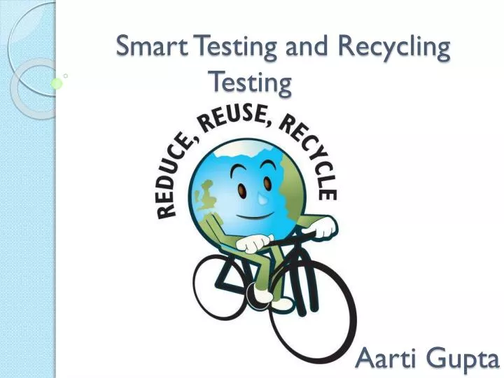 smart testing and recycling testing