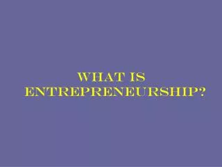 What is Entrepreneurship?