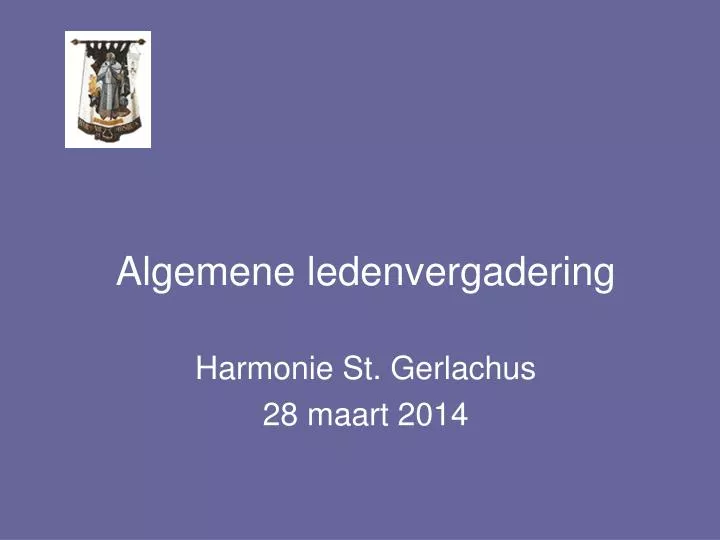 algemene ledenvergadering harmonie st gerlachus 28 maart 2014
