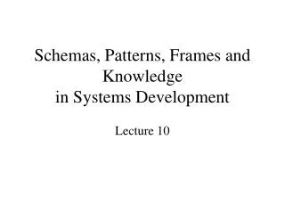 Schemas, Patterns, Frames and Knowledge in Systems Development