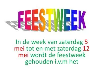 in de week van zaterdag 5 mei tot en met zaterdag 12 mei wordt de feestweek gehouden i v m het