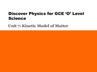 Unit 7: Kinetic Model of Matter