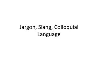 Jargon, Slang , Colloquial L anguage