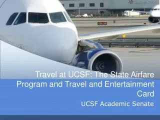 Travel at UCSF: The State Airfare Program and Travel and Entertainment Card