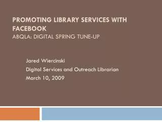 Promoting Library Services with Facebook ABQLA: Digital Spring Tune-up