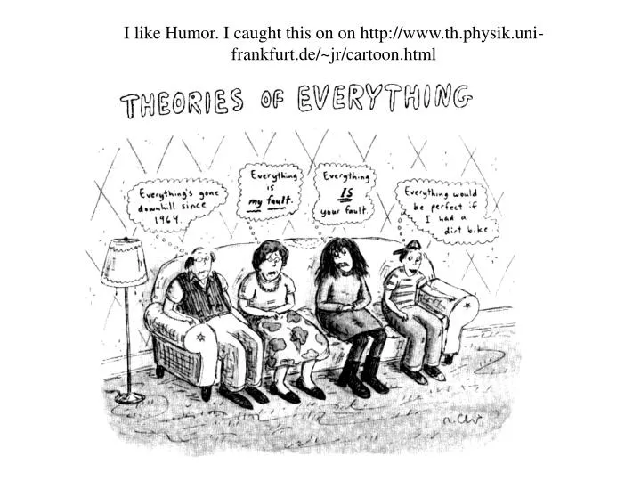 i like humor i caught this on on http www th physik uni frankfurt de jr cartoon html