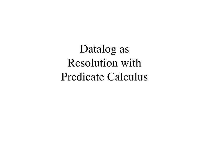 datalog as resolution with predicate calculus