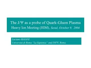 The J/ Y as a probe of Quark-Gluon Plasma Heavy Ion Meeting (HIM), Seoul, October 9, 2004
