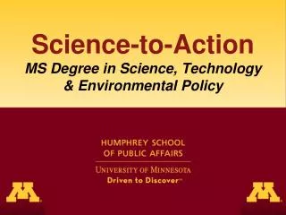 Science-to-Action MS Degree in Science, Technology &amp; Environmental Policy