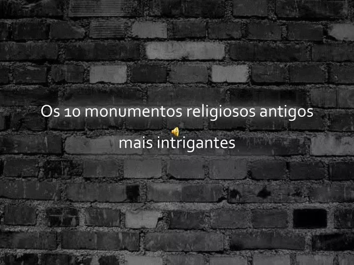 os 10 monumentos religiosos antigos