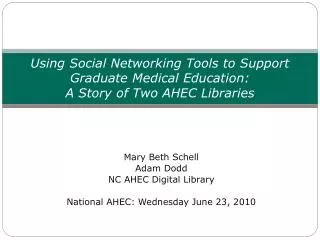 Mary Beth Schell Adam Dodd NC AHEC Digital Library National AHEC: Wednesday June 23, 2010