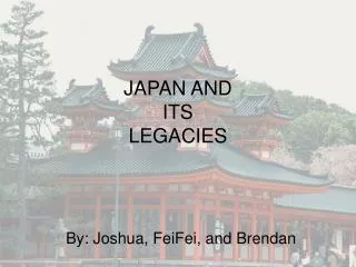 JAPAN AND ITS LEGACIES