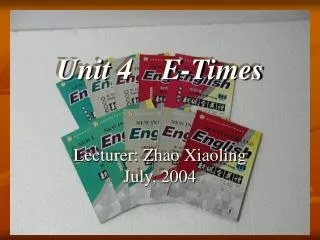 unit 4 e times lecturer zhao xiaoling july 2004