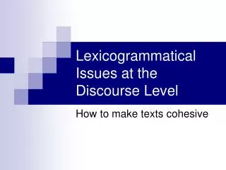 Lexicogrammatical Issues at the Discourse Level