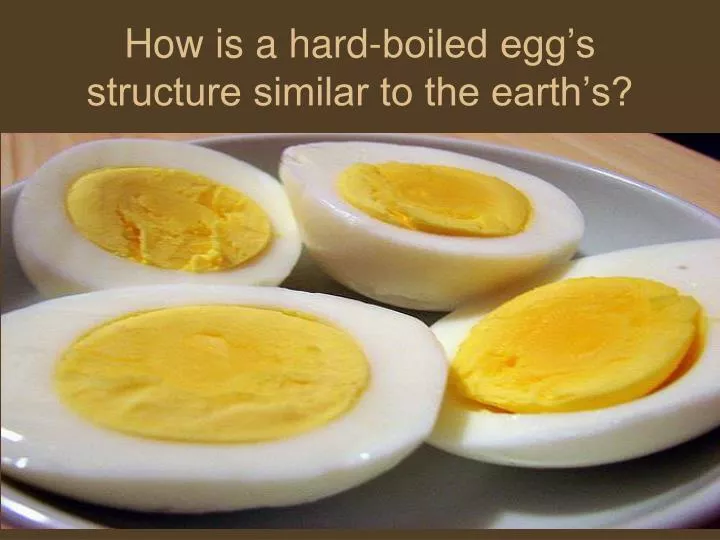 how is a hard boiled egg s structure similar to the earth s