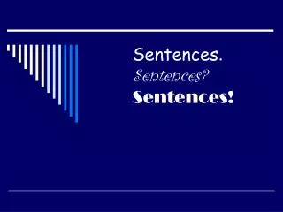 Sentences . Sentences? Sentences!