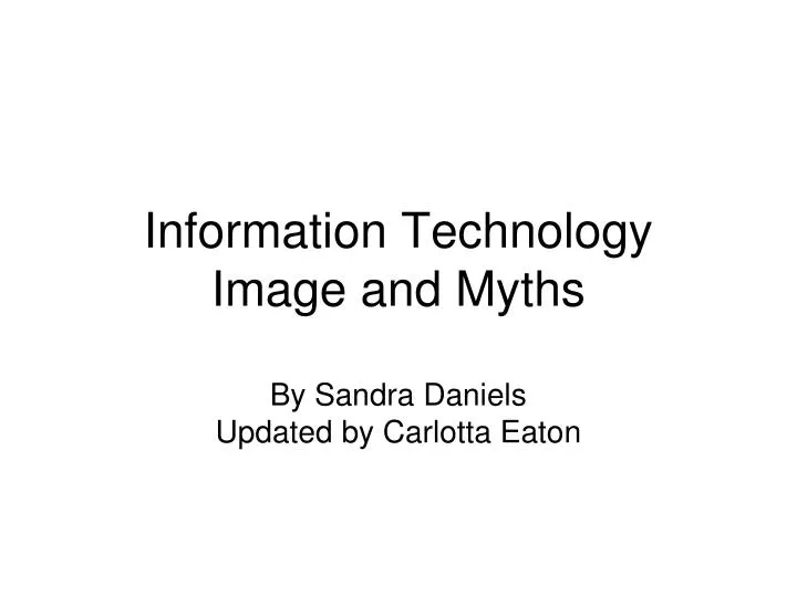 information technology image and myths by sandra daniels updated by carlotta eaton