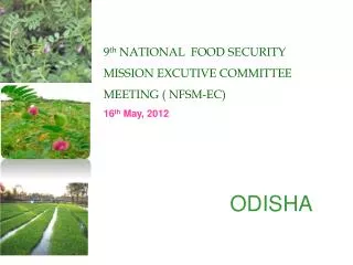 9 th NATIONAL FOOD SECURITY MISSION EXCUTIVE COMMITTEE MEETING ( NFSM-EC) 16 th May, 2012