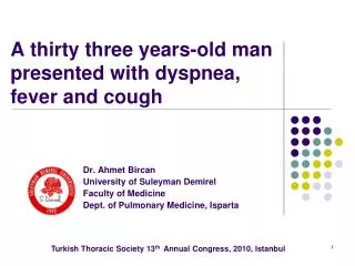 A thirty three years-old man presented with dyspnea, fever and cough
