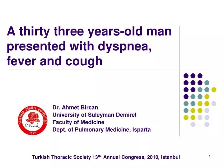a thirty three years old man presented with dyspnea fever and cough