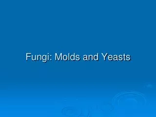 Fungi: Molds and Yeasts