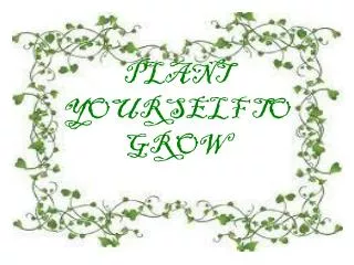 PLANT YOURSELF TO GROW