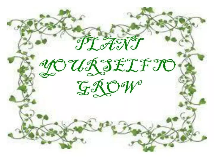 plant yourself to grow
