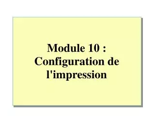 module 10 configuration de l impression