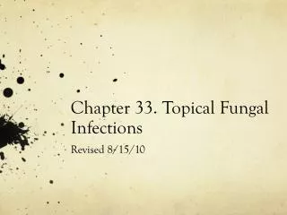 Chapter 33. Topical Fungal Infections Revised 8/15/10