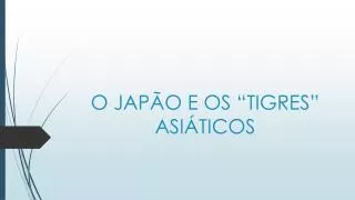 o jap o e os tigres asi ticos