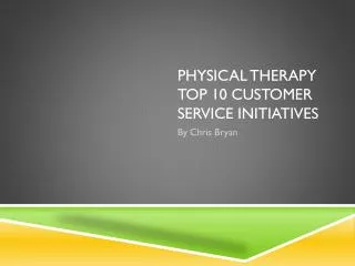 Physical Therapy top 10 customer service Initiatives