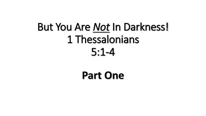 but you are not in darkness 1 thessalonians 5 1 4