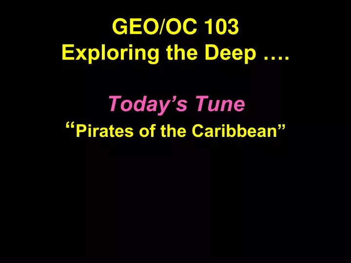 geo oc 103 exploring the deep today s tune pirates of the caribbean