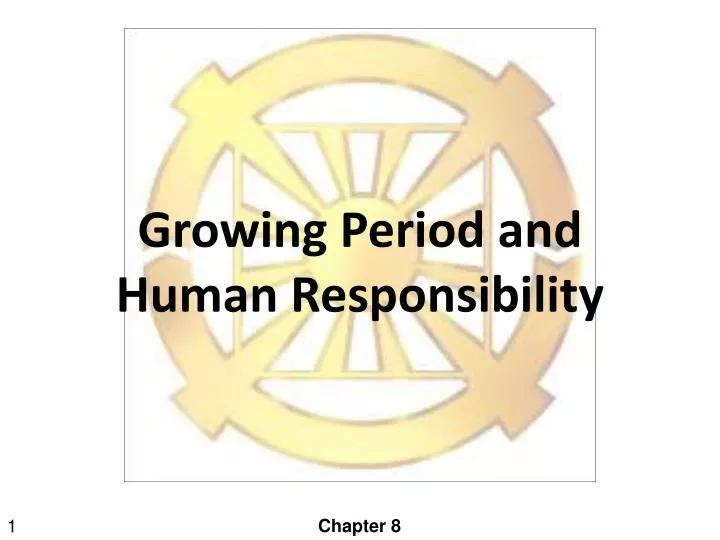 growing period and human responsibility